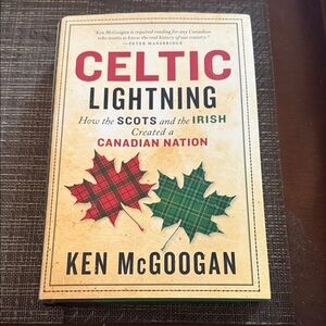Celtic Lightning How the Scots &  Irish created a Canadian hardcover book